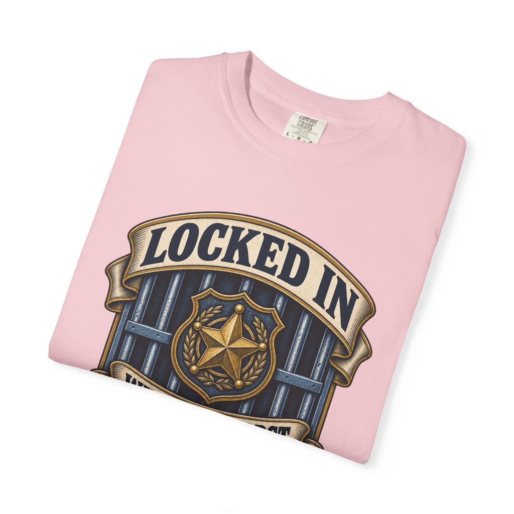 Locked In With The Worst So You Don't Have To Garment-Dyed Tee