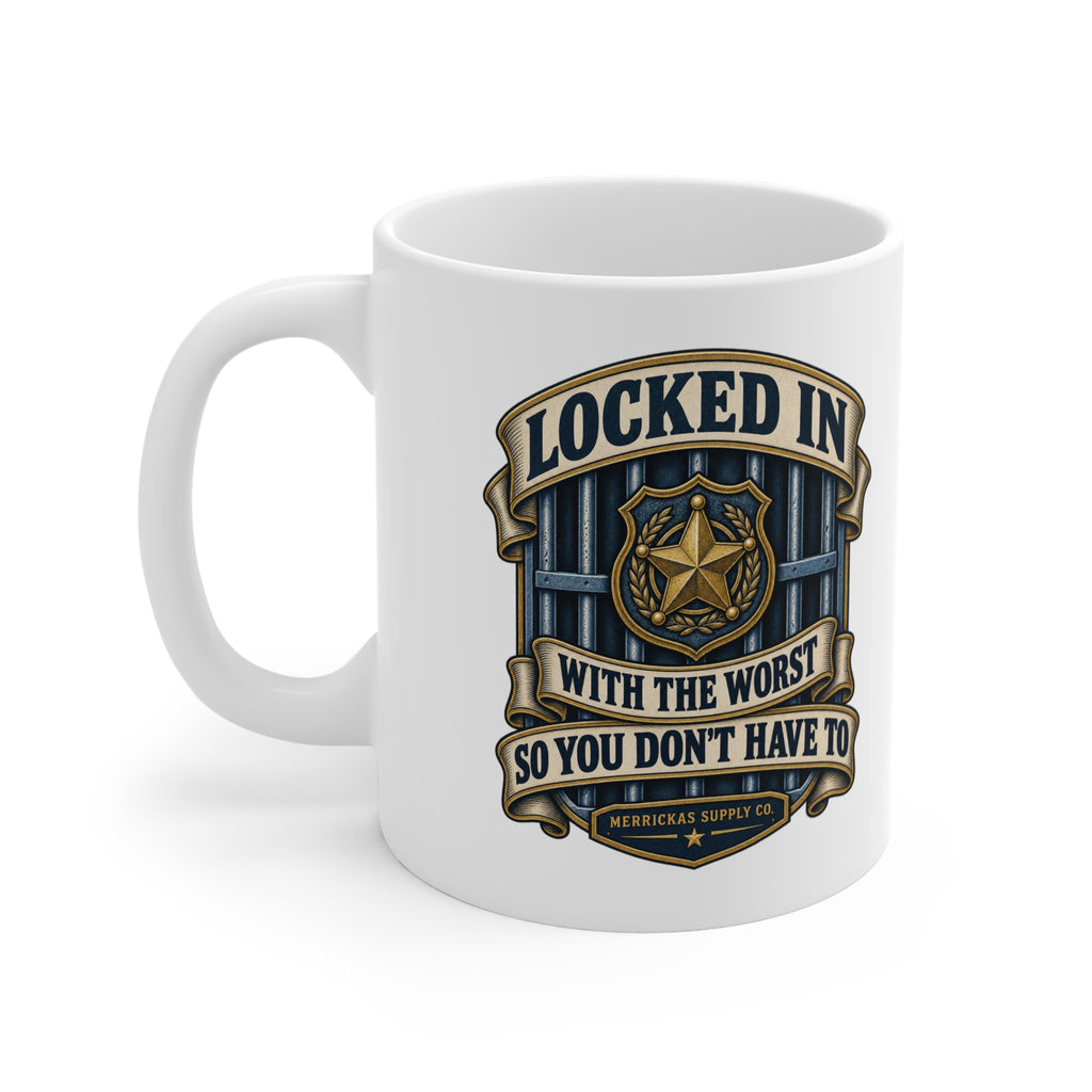 Locked In With The Worst So You Don't Have To Coffee Mug 11oz