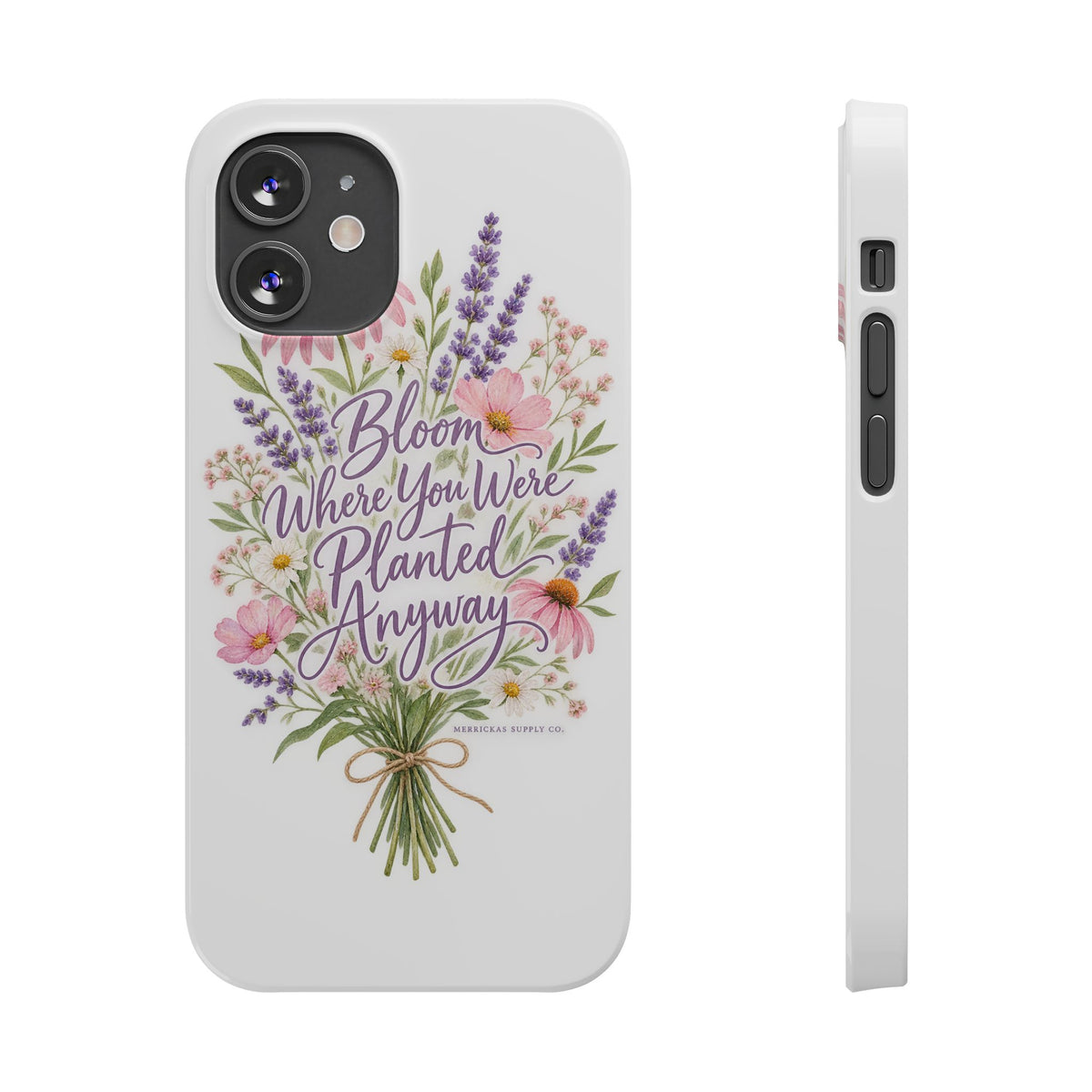 Bloom Where You Were Planted Anyway Phone Case