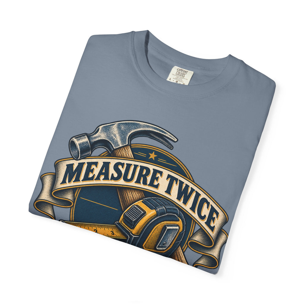 Measure Twice Cuss Once Garment-Dyed Tee