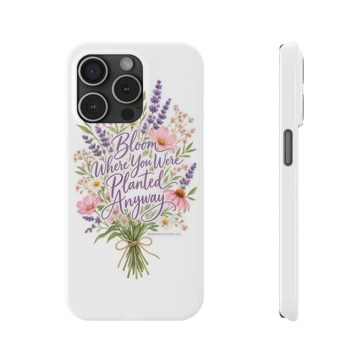 Bloom Where You Were Planted Anyway Phone Case