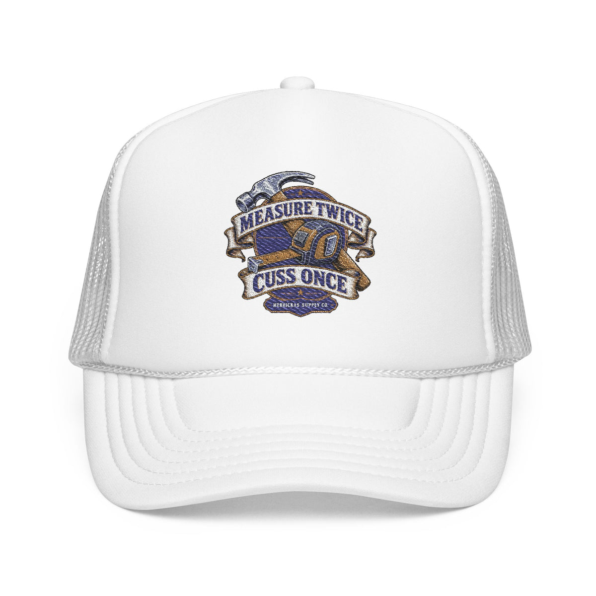 Measure Twice Cuss Once Foam Trucker Hat