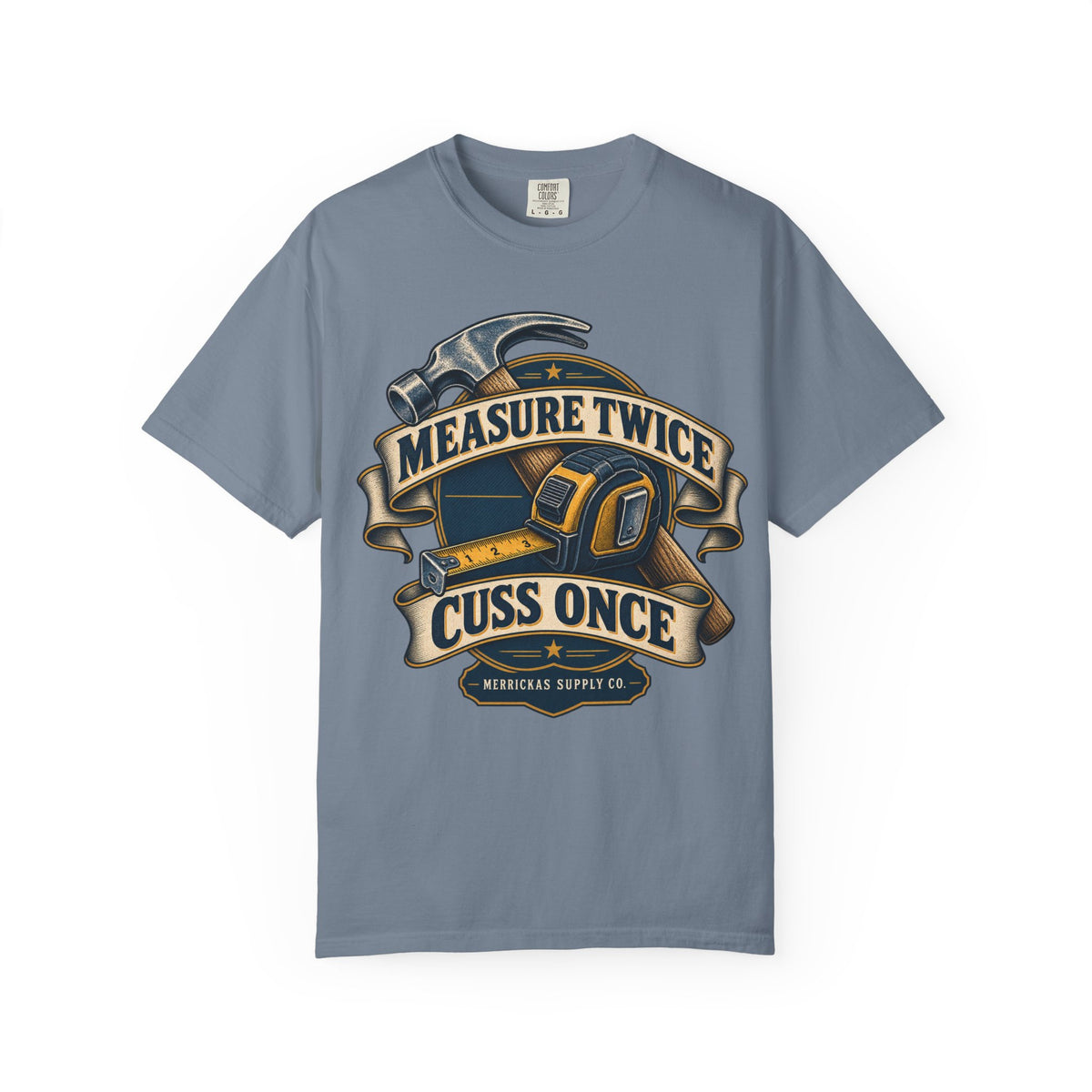 Measure Twice Cuss Once Garment-Dyed Tee