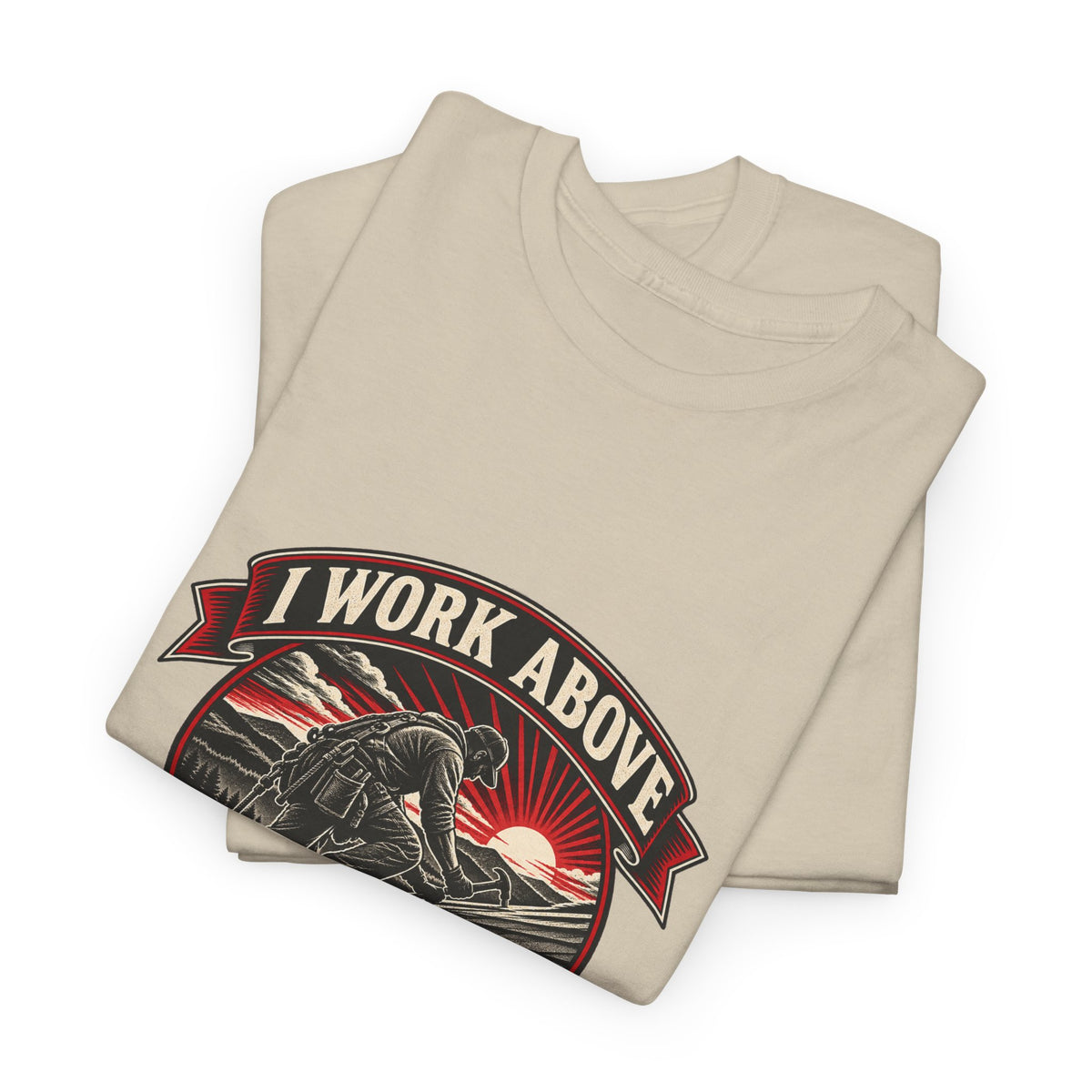 I Work Above Your Pay Grade Classic Tee