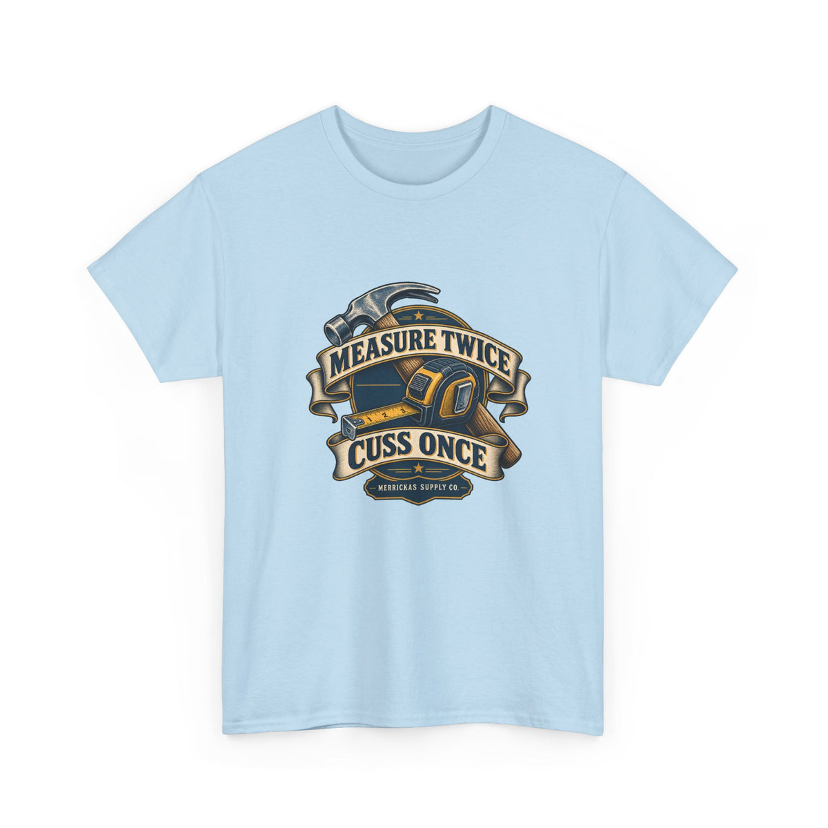 Measure Twice Cuss Once Classic Tee