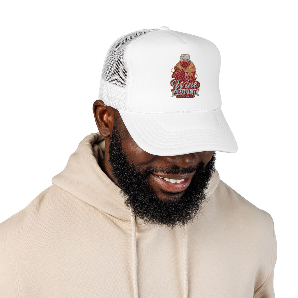 Wine About It Foam Trucker Hat