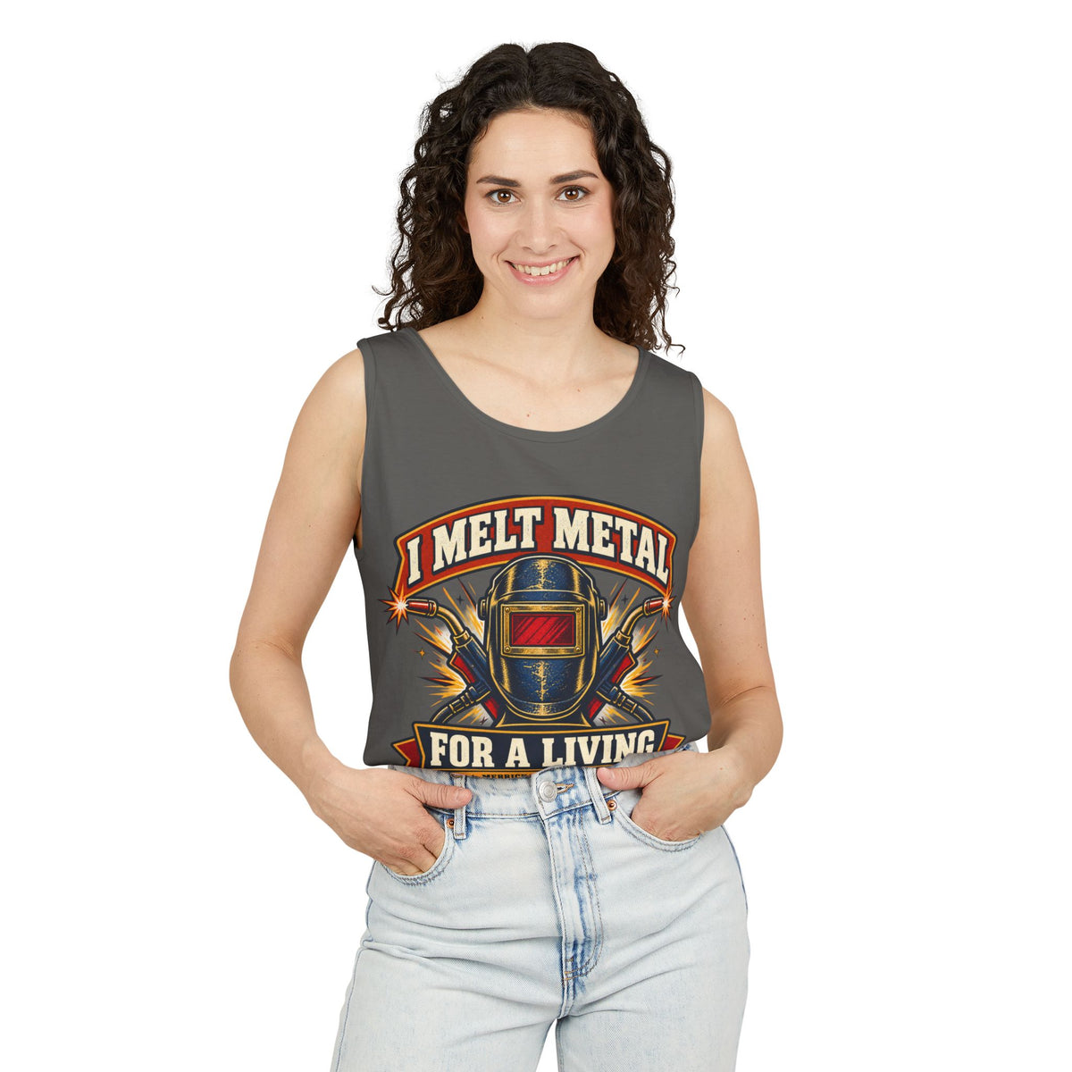 I Melt Metal For A Living Garment-Dyed Tank