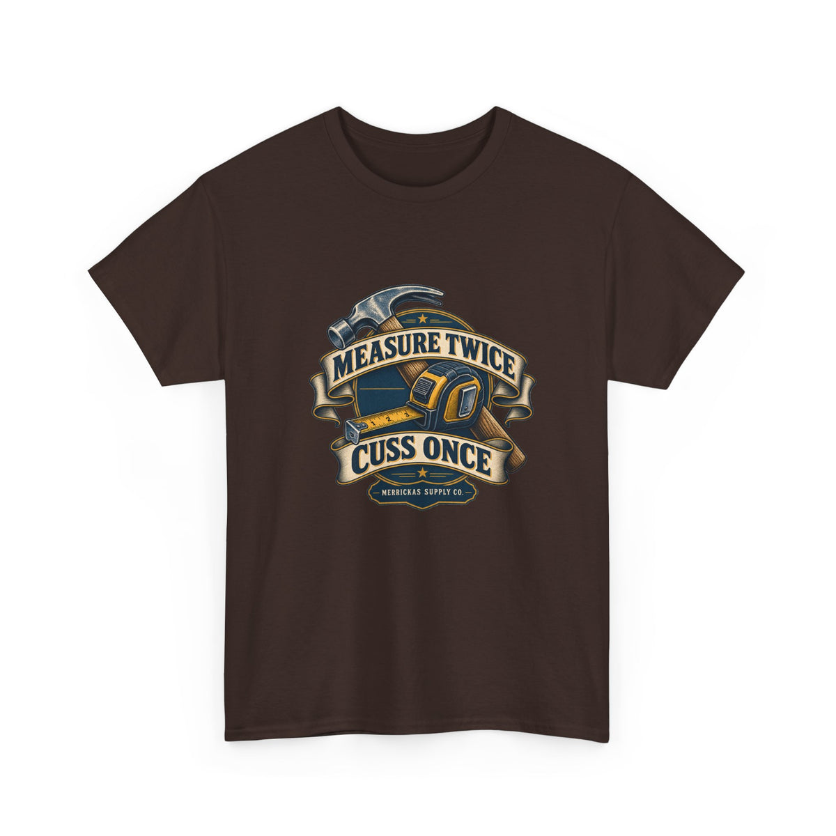 Measure Twice Cuss Once Classic Tee