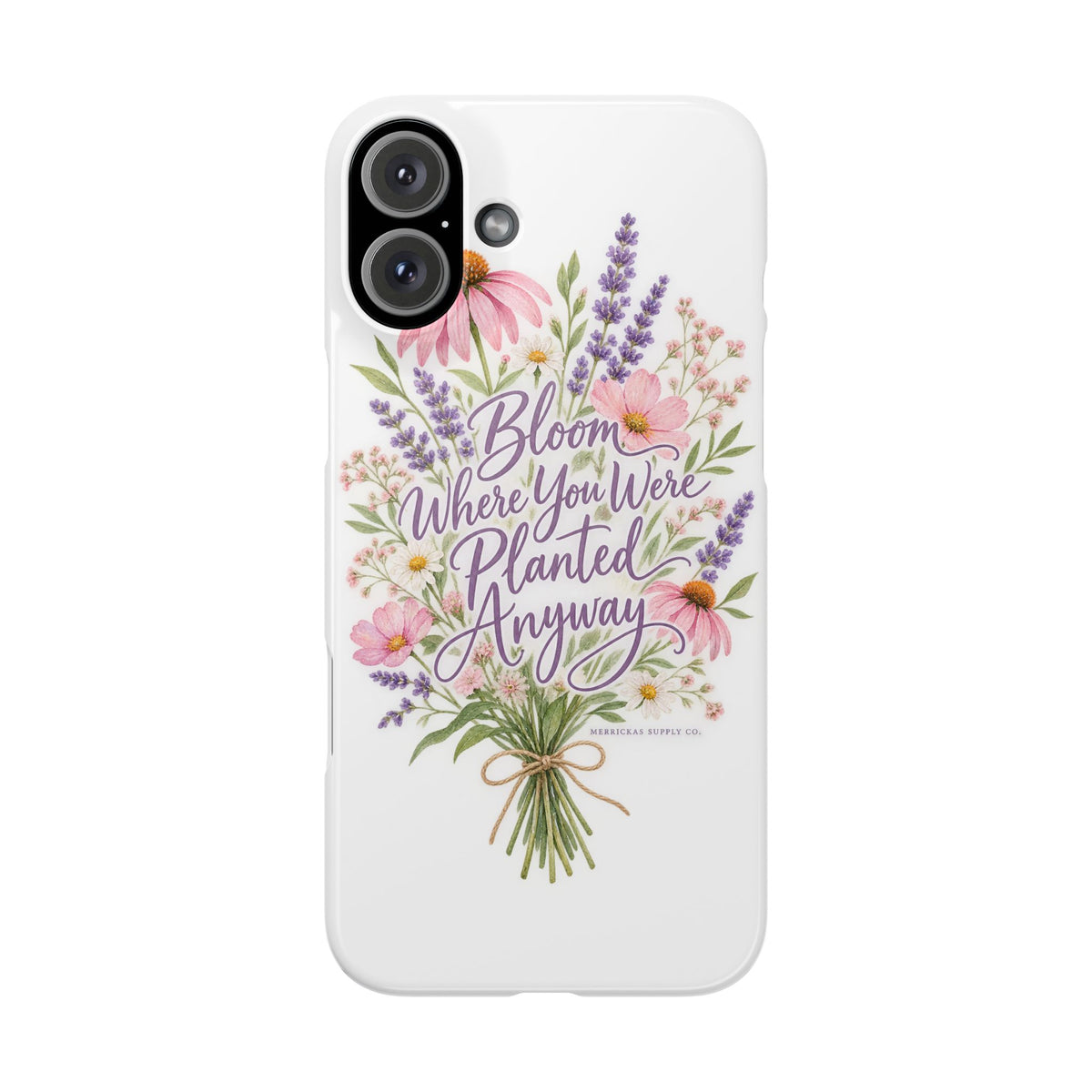 Bloom Where You Were Planted Anyway Phone Case