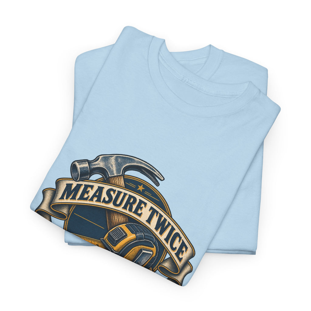 Measure Twice Cuss Once Classic Tee