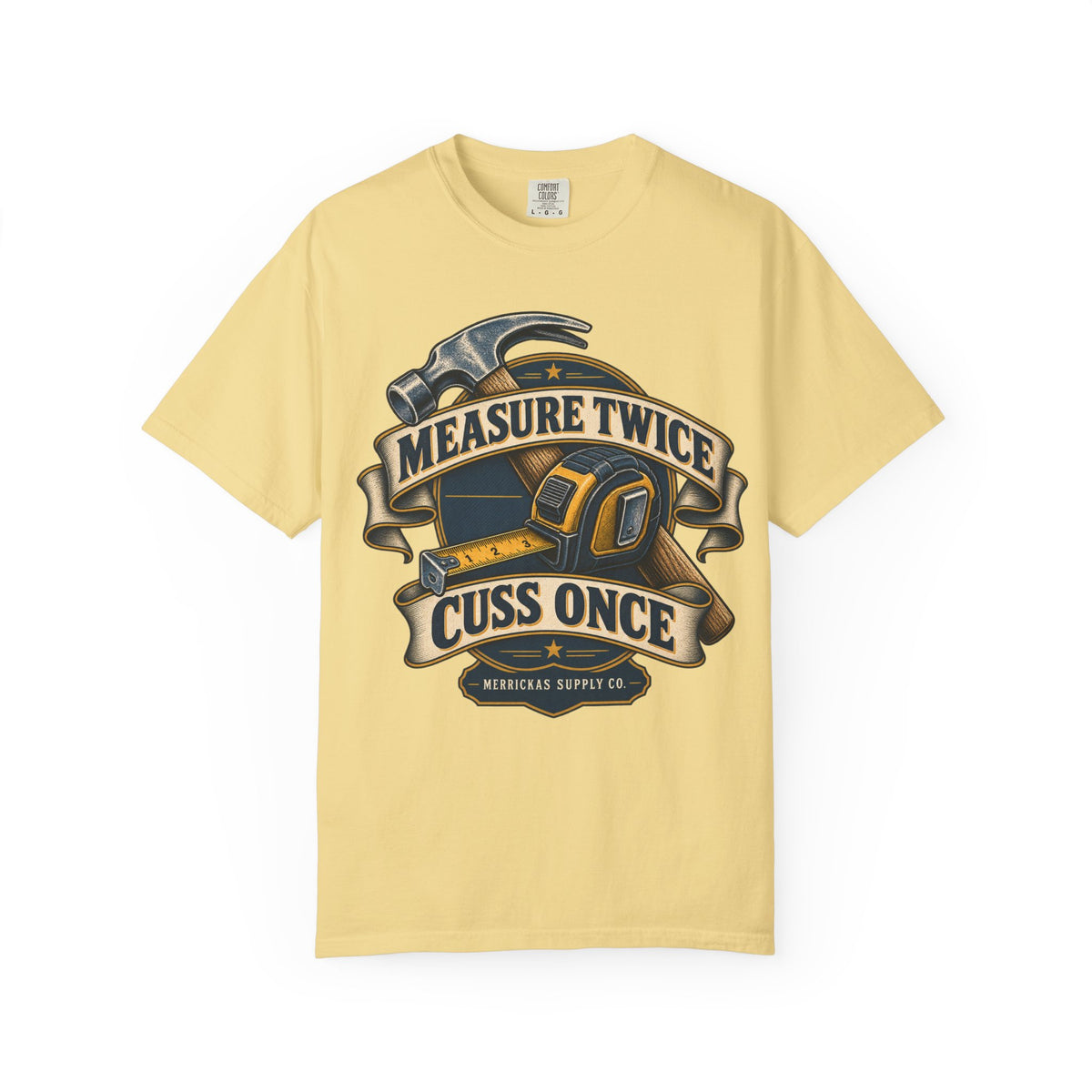 Measure Twice Cuss Once Garment-Dyed Tee
