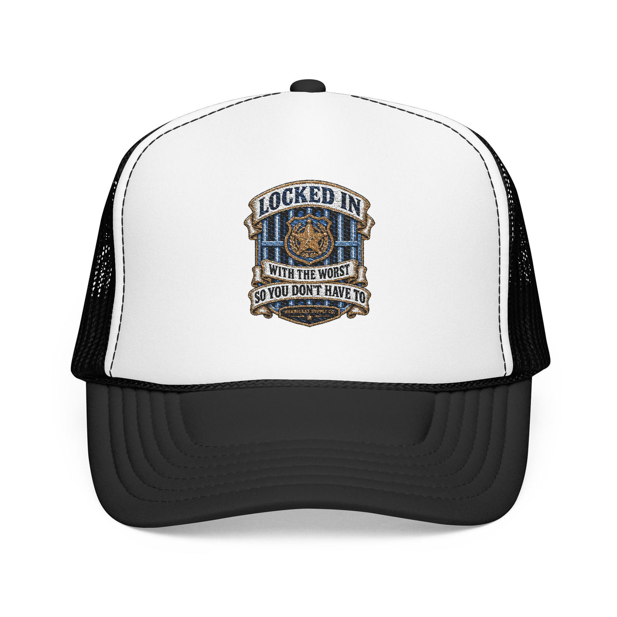 Locked In With The Worst So You Don't Have To Foam Trucker Hat