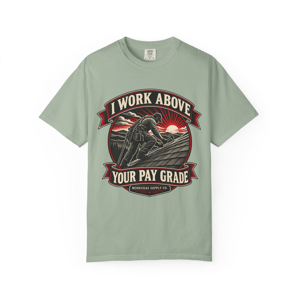 I Work Above Your Pay Grade Garment-Dyed Tee
