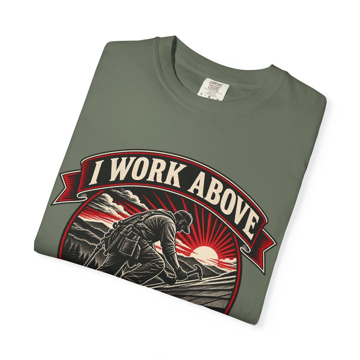 I Work Above Your Pay Grade Garment-Dyed Tee