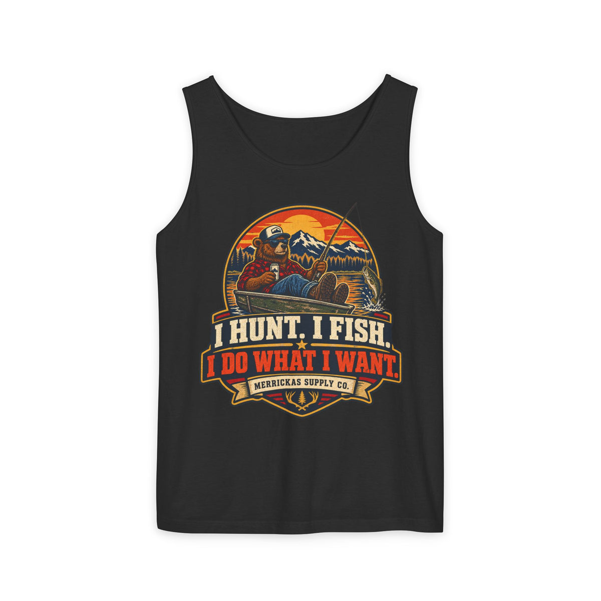 I Hunt. I Fish. I Do What I Want. Garment-Dyed Tank