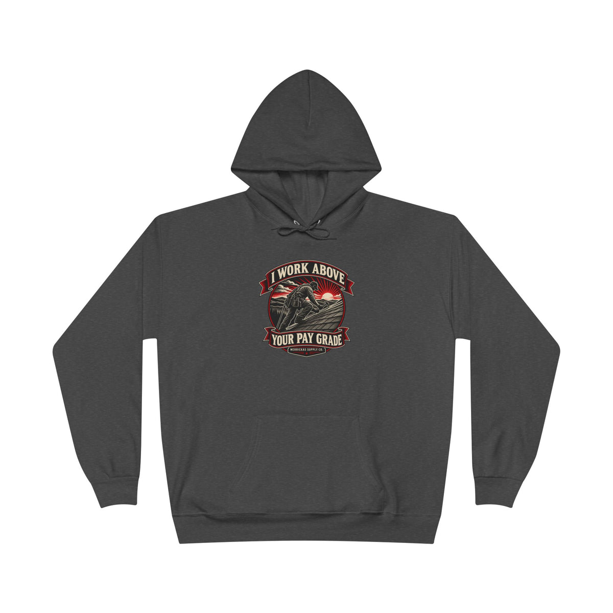 I Work Above Your Pay Grade Heavyweight Hoodie