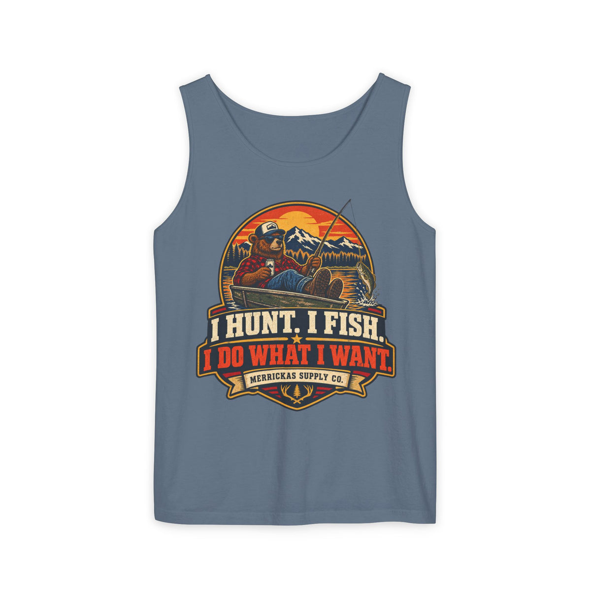 I Hunt. I Fish. I Do What I Want. Garment-Dyed Tank