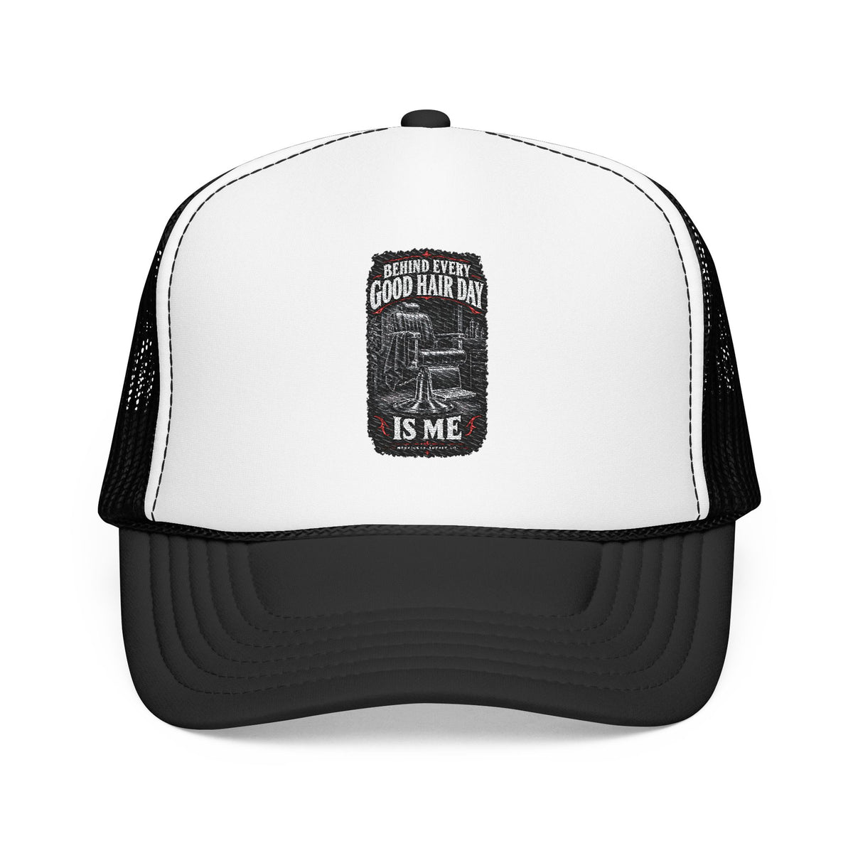 Behind Every Good Hair Day Is Me Foam Trucker Hat