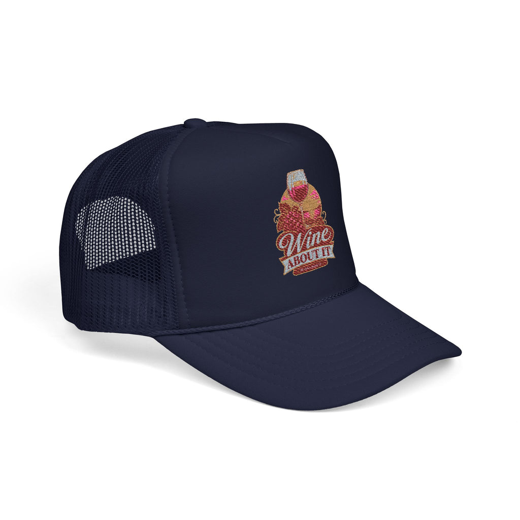 Wine About It Foam Trucker Hat