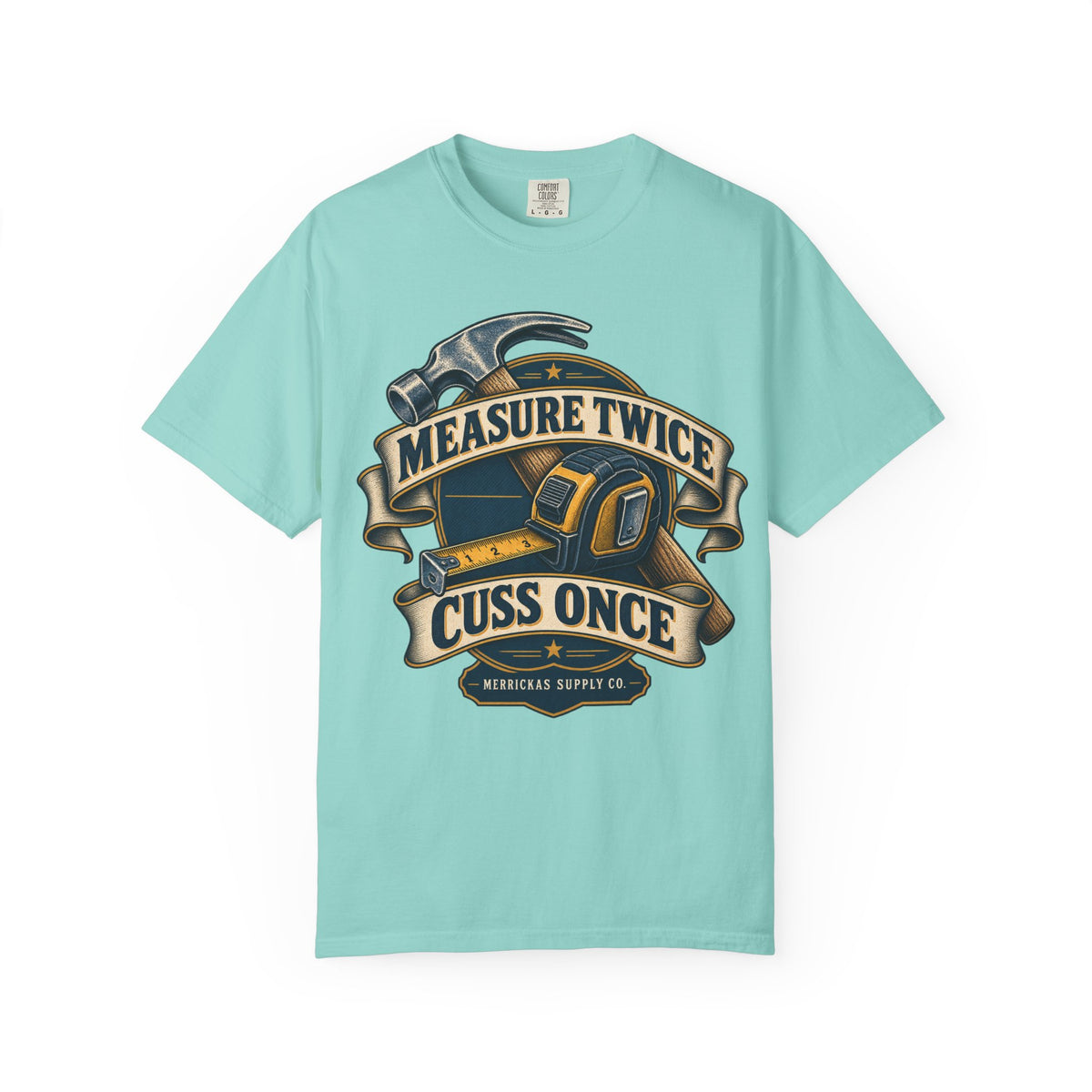 Measure Twice Cuss Once Garment-Dyed Tee