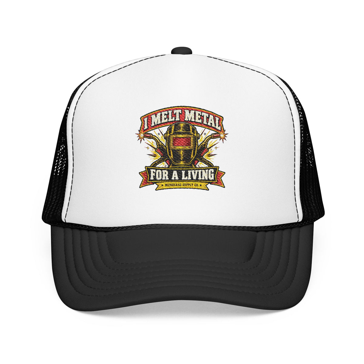 I Melt Metal For A Living Foam Trucker Hat