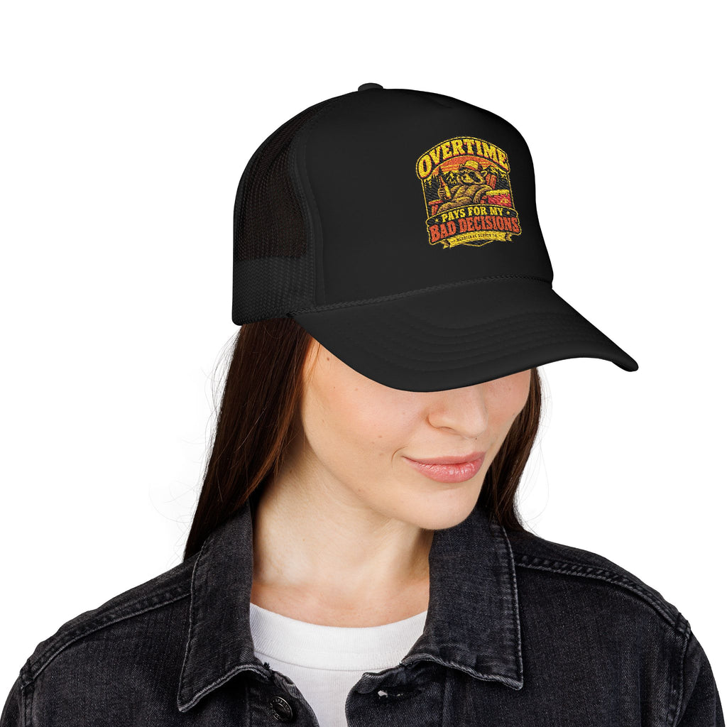 Overtime Pays For My Bad Decisions Foam Trucker Hat