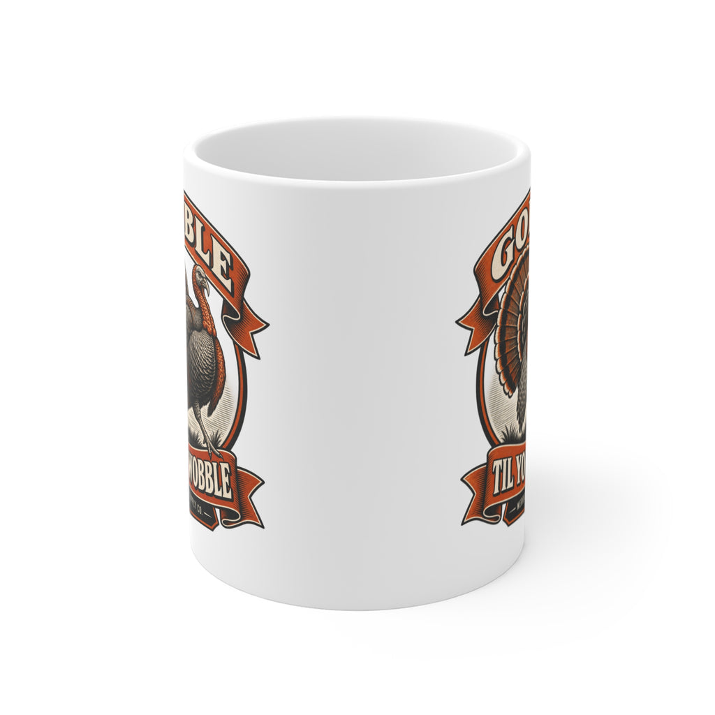 Gobble Til You Wobble Coffee Mug 11oz