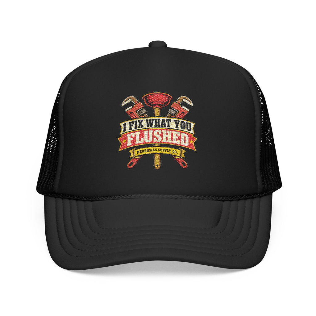 I Fix What You Flushed Foam Trucker Hat