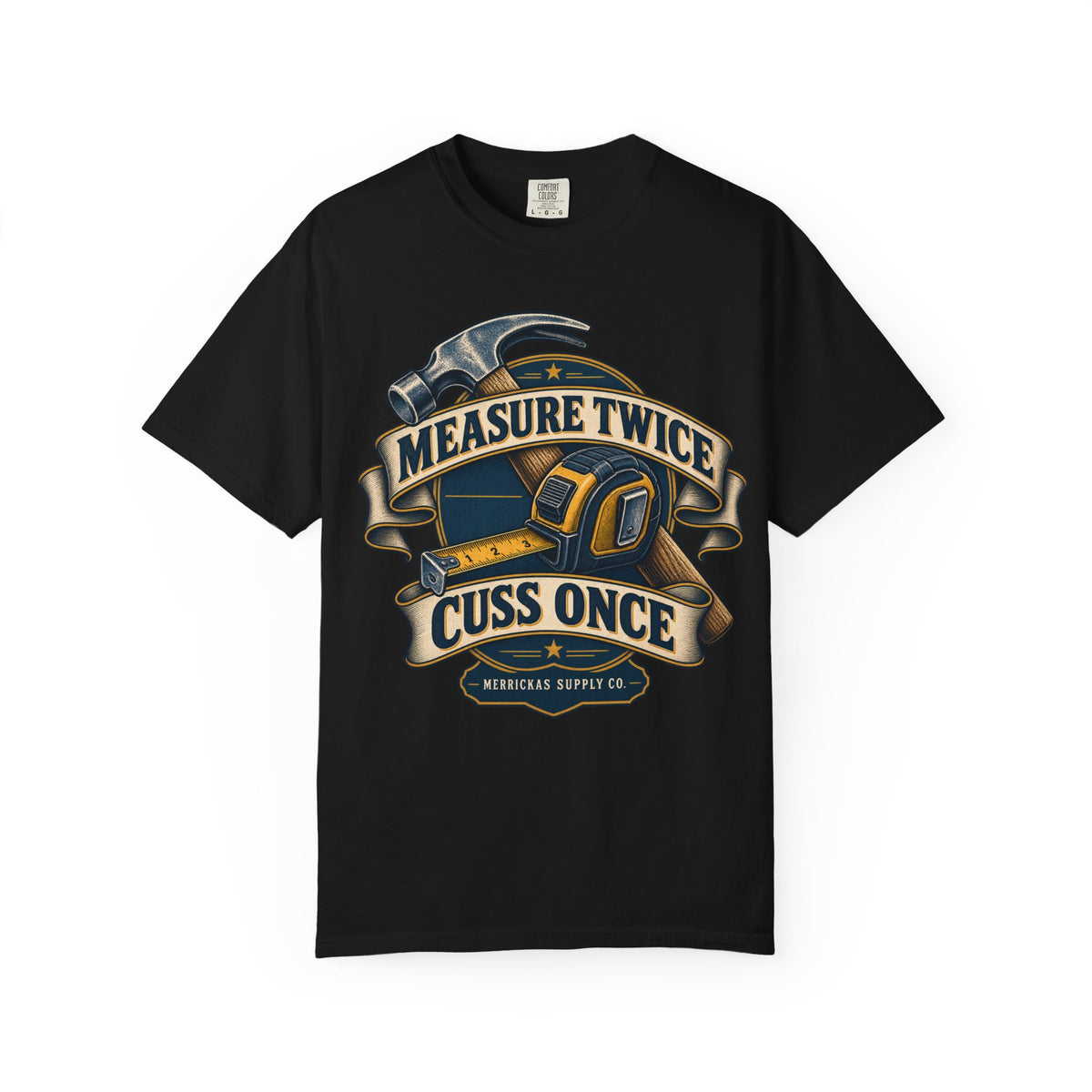 Measure Twice Cuss Once Garment-Dyed Tee