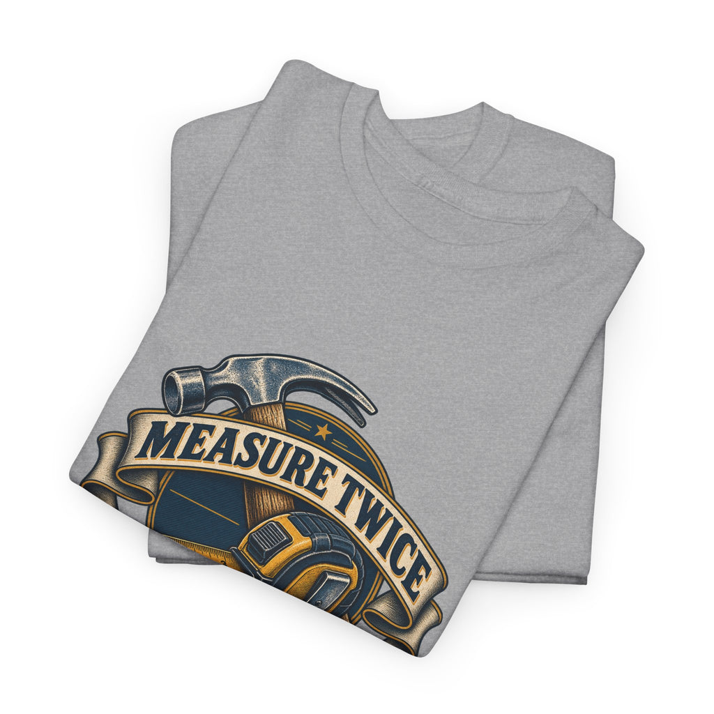 Measure Twice Cuss Once Classic Tee