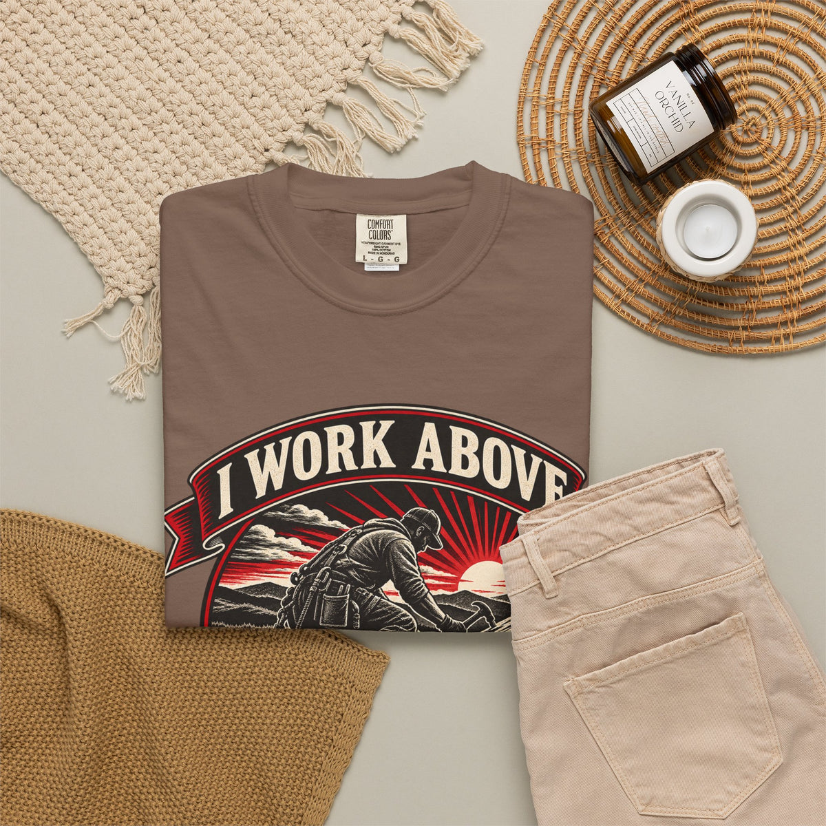 I Work Above Your Pay Grade Garment-Dyed Tee