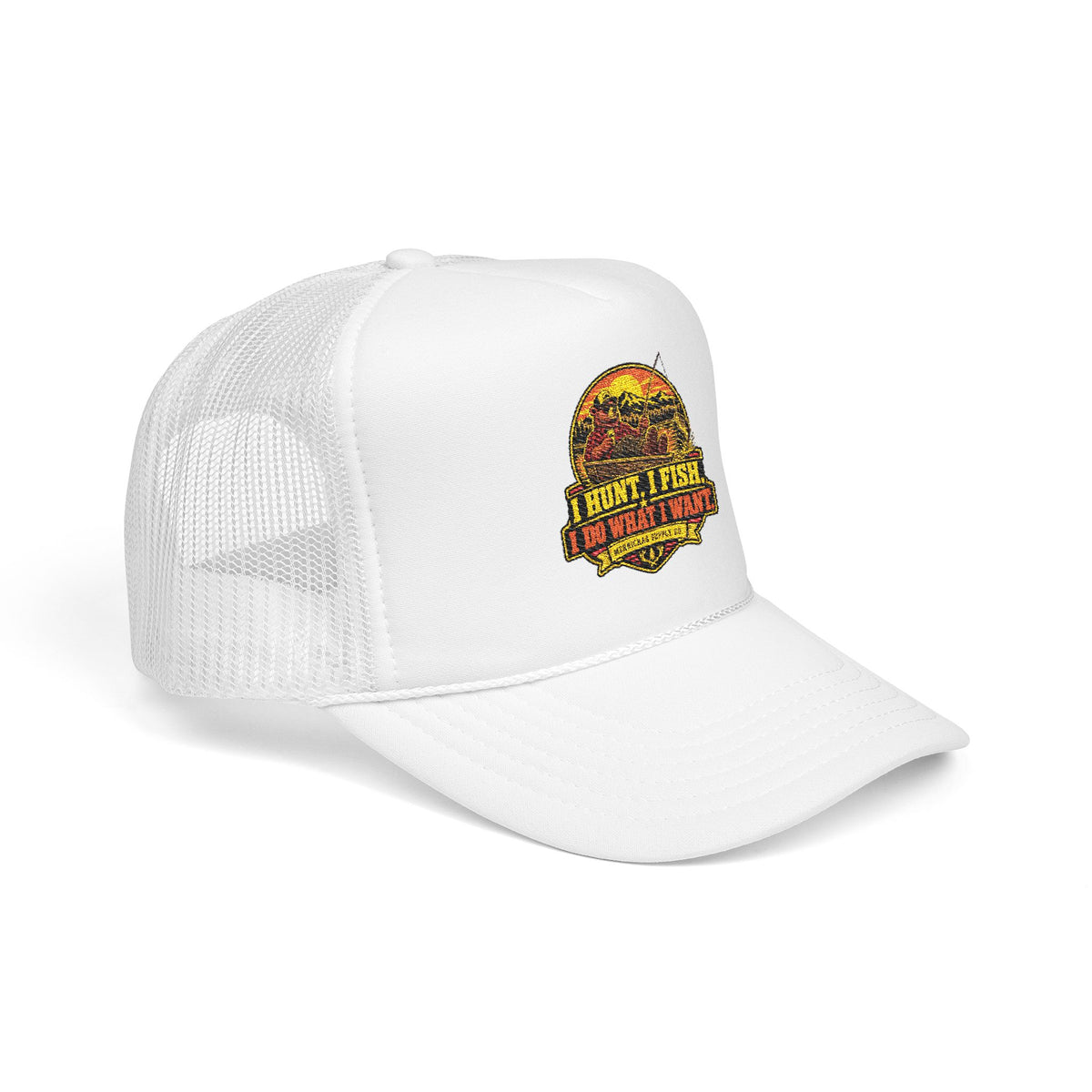 I Hunt. I Fish. I Do What I Want. Foam Trucker Hat
