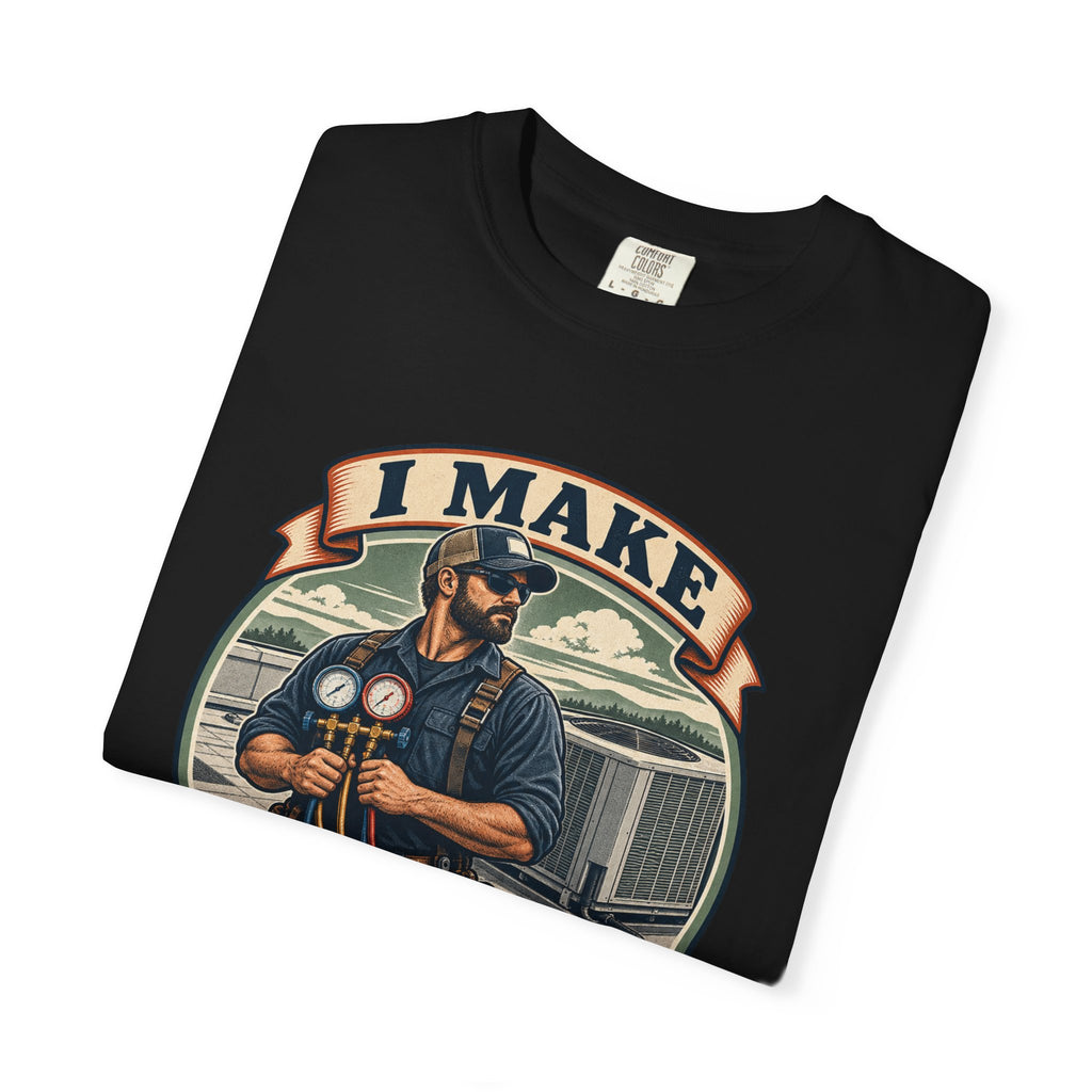 I Make Hot Places Cool Garment-Dyed Tee