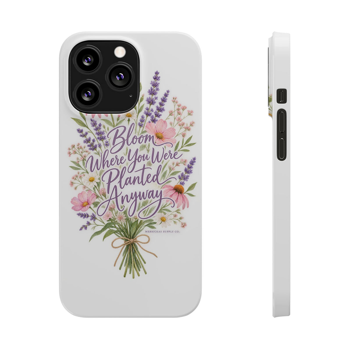 Bloom Where You Were Planted Anyway Phone Case