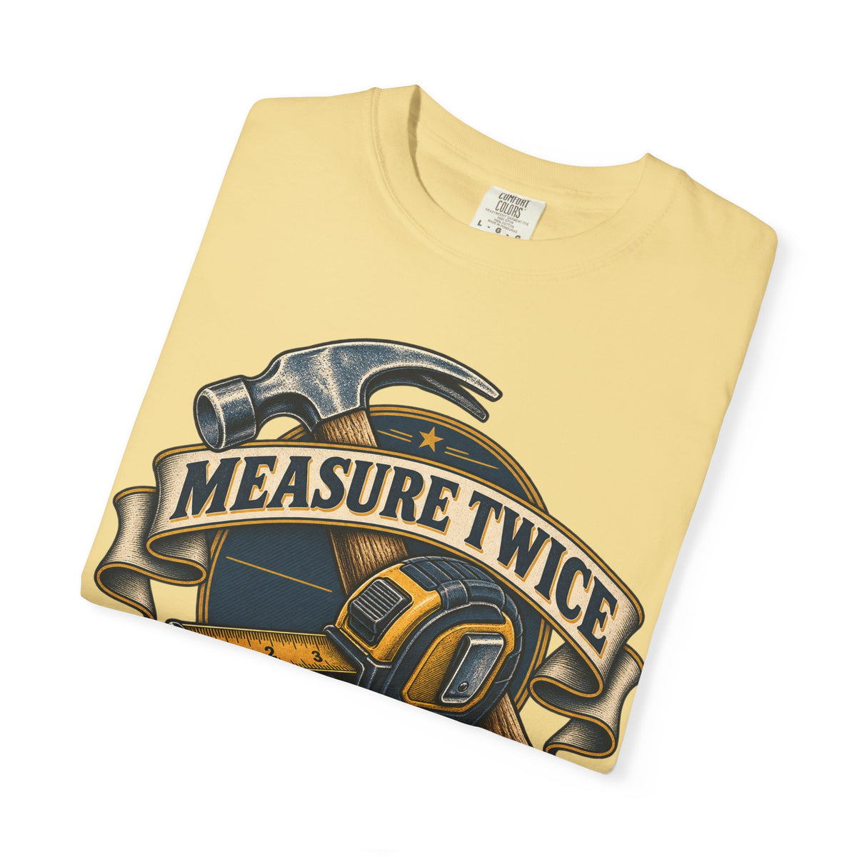 Measure Twice Cuss Once Garment-Dyed Tee
