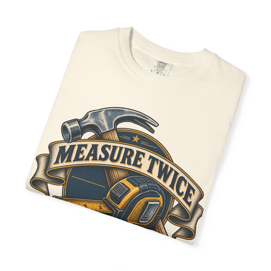 Measure Twice Cuss Once Garment-Dyed Tee