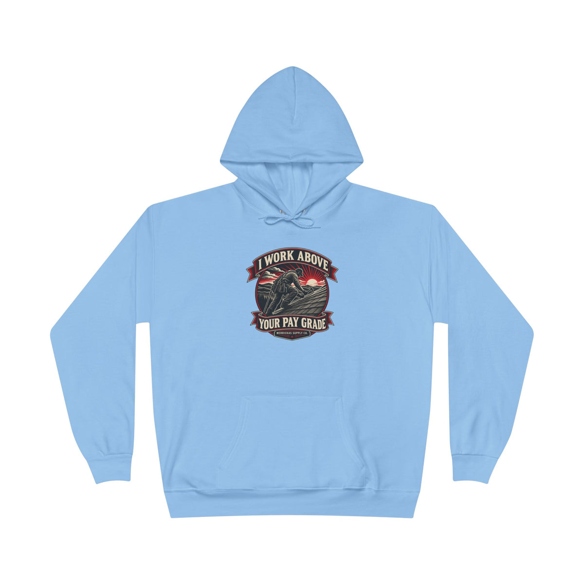 I Work Above Your Pay Grade Heavyweight Hoodie