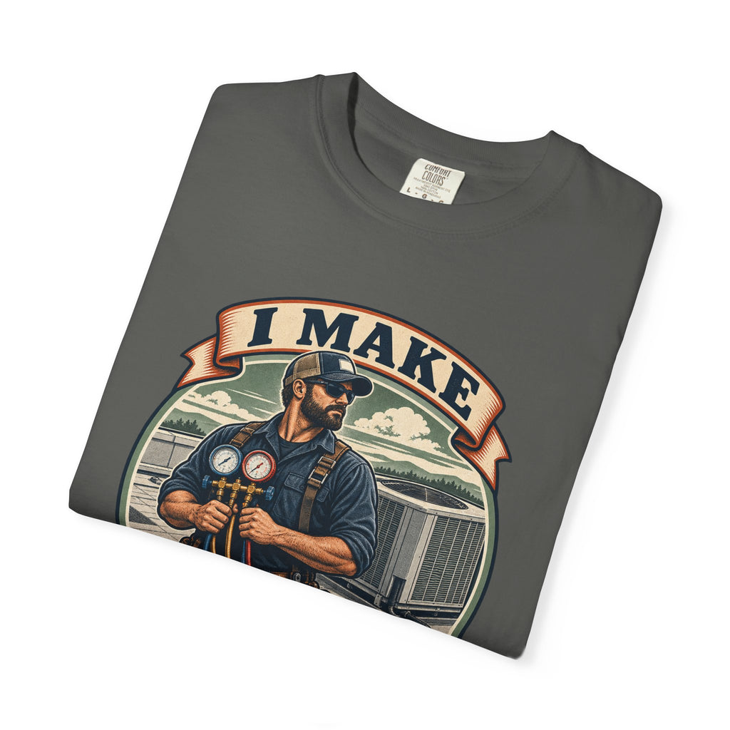 I Make Hot Places Cool Garment-Dyed Tee