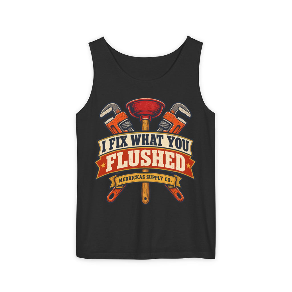 I Fix What You Flushed Garment-Dyed Tank