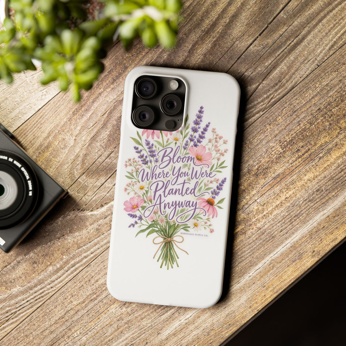 Bloom Where You Were Planted Anyway Phone Case