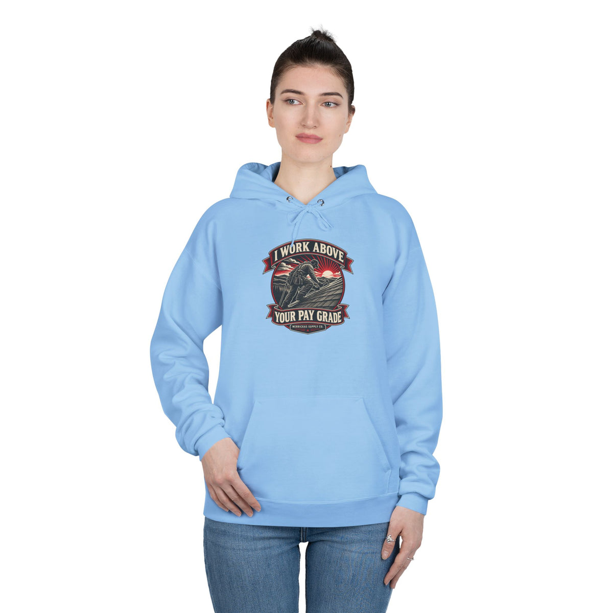I Work Above Your Pay Grade Heavyweight Hoodie
