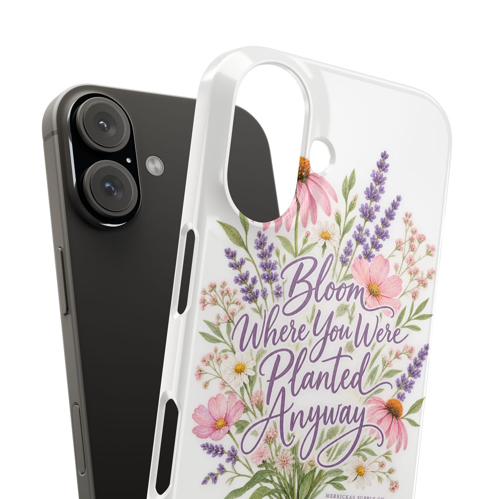 Bloom Where You Were Planted Anyway Phone Case