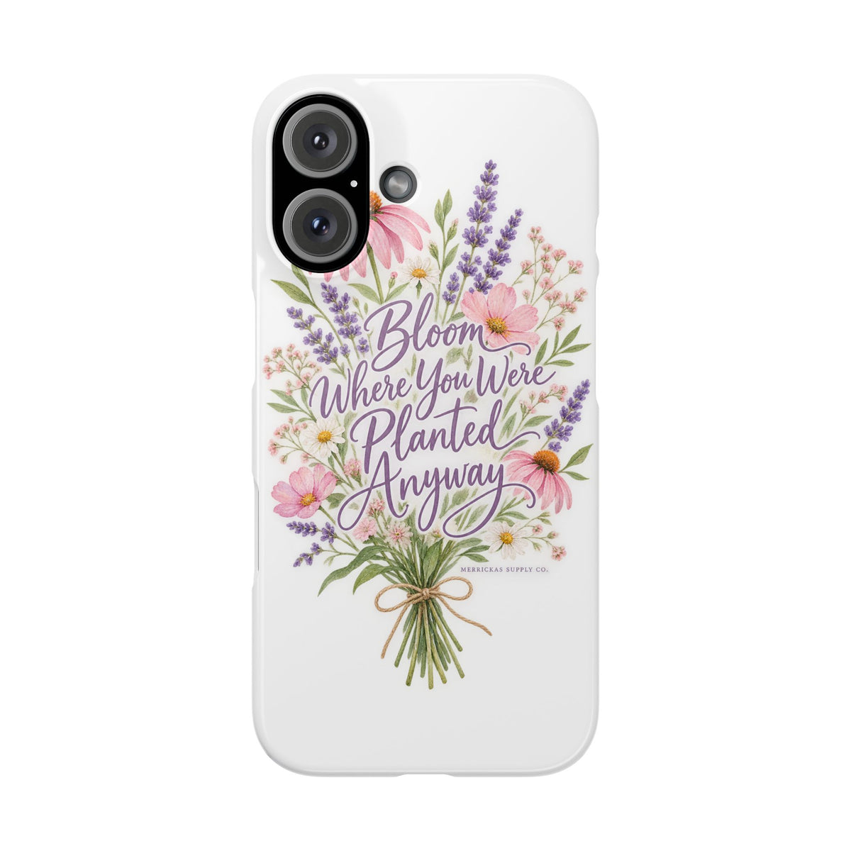 Bloom Where You Were Planted Anyway Phone Case
