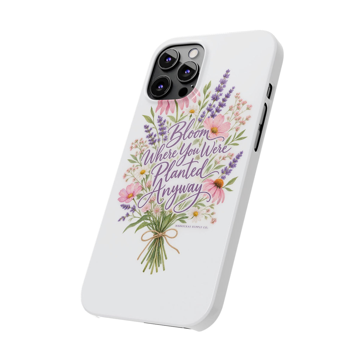 Bloom Where You Were Planted Anyway Phone Case