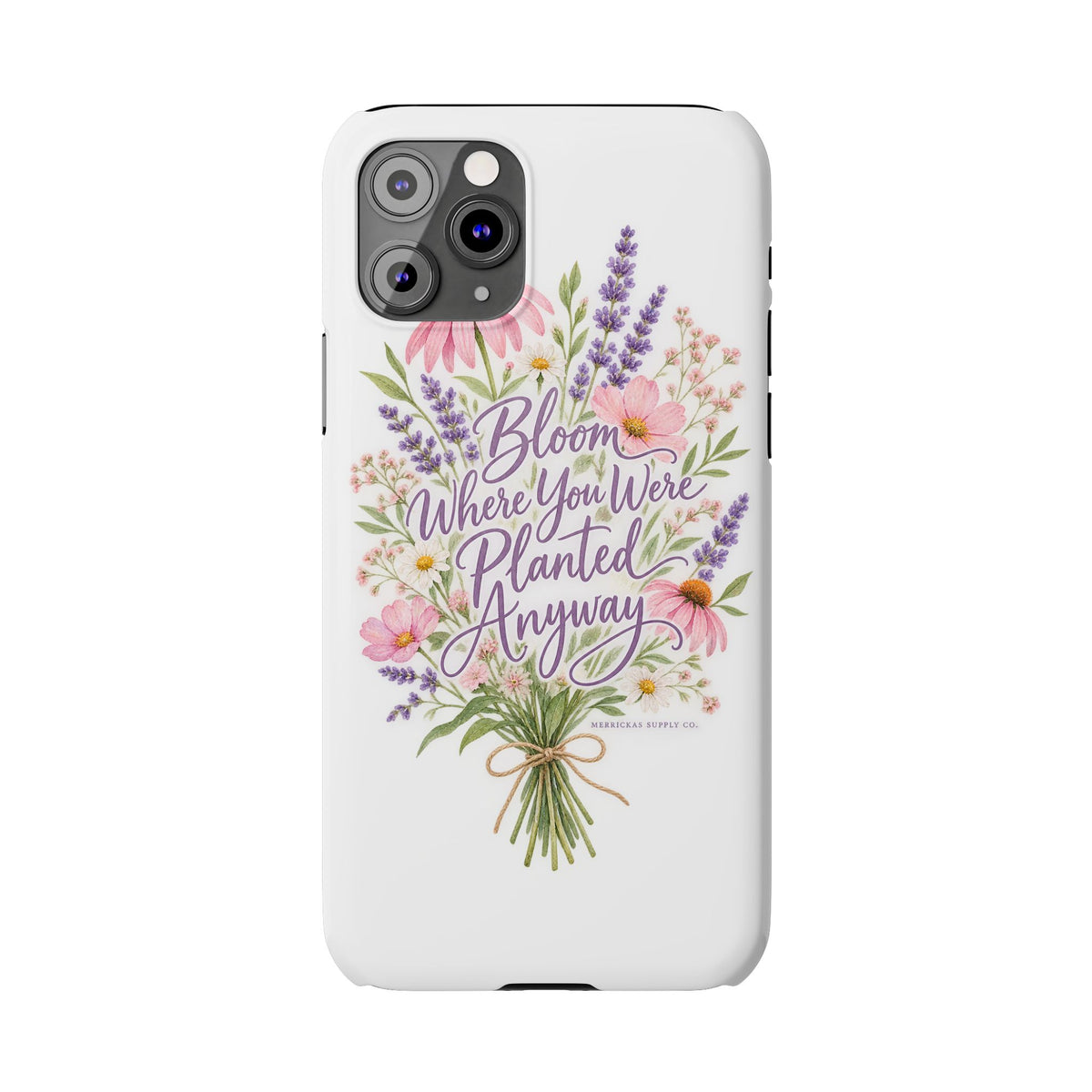 Bloom Where You Were Planted Anyway Phone Case