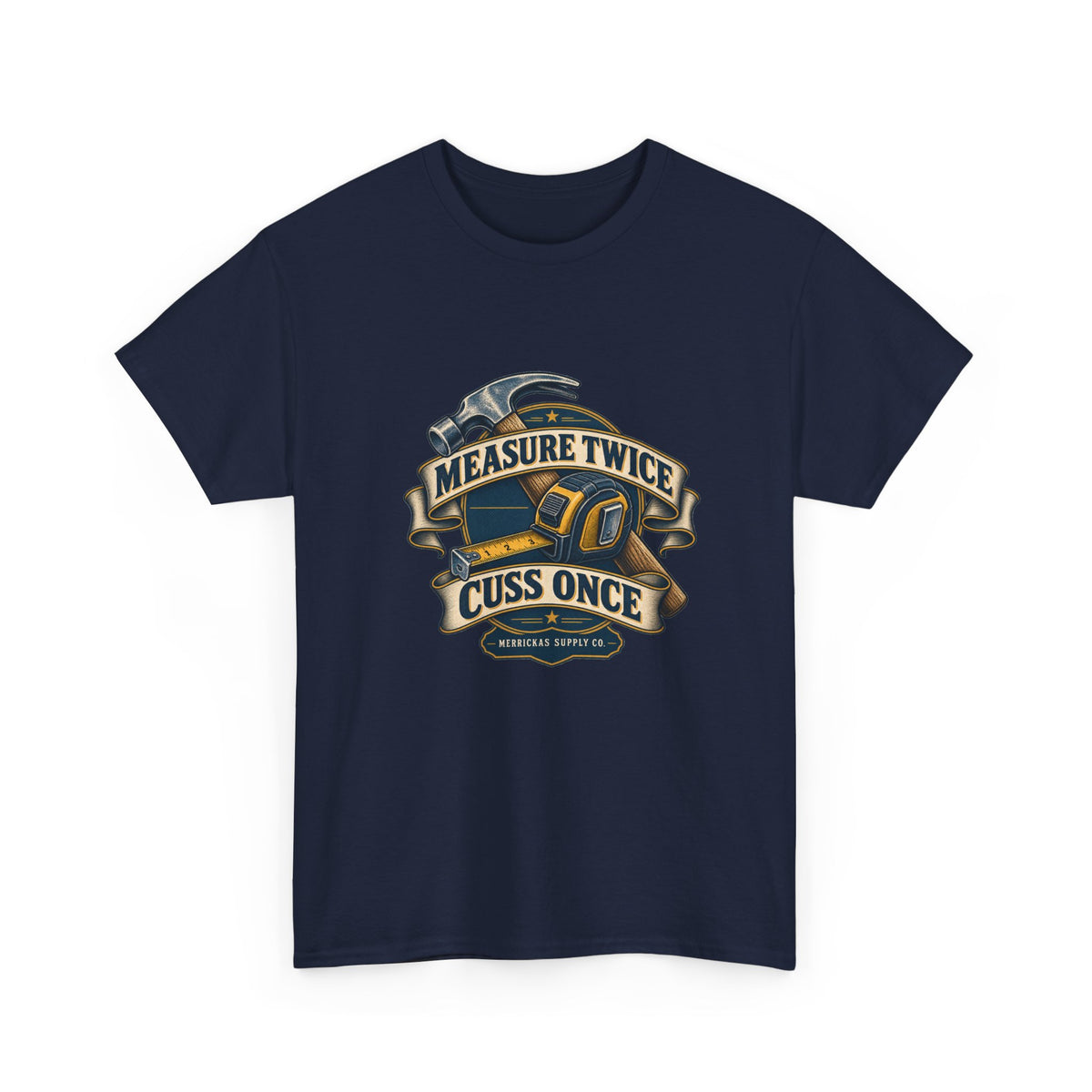 Measure Twice Cuss Once Classic Tee
