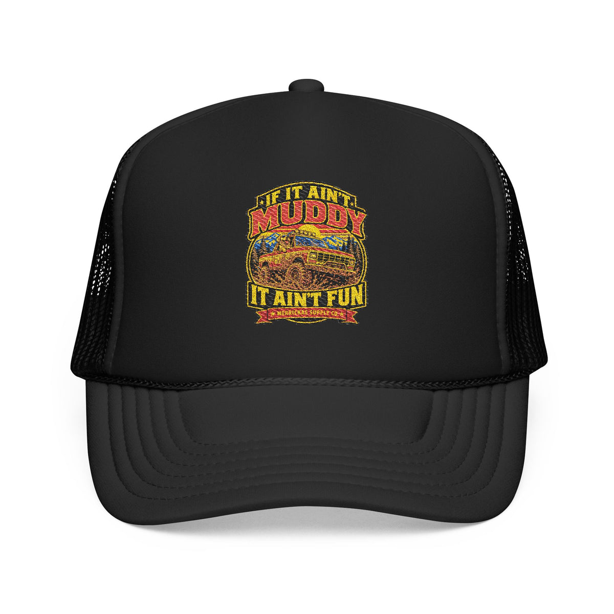 If It Ain't Muddy It Ain't Fun Foam Trucker Hat