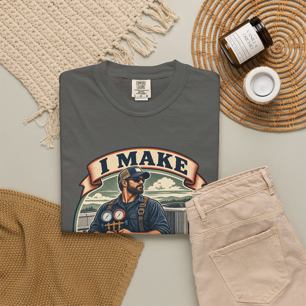 I Make Hot Places Cool Garment-Dyed Tee