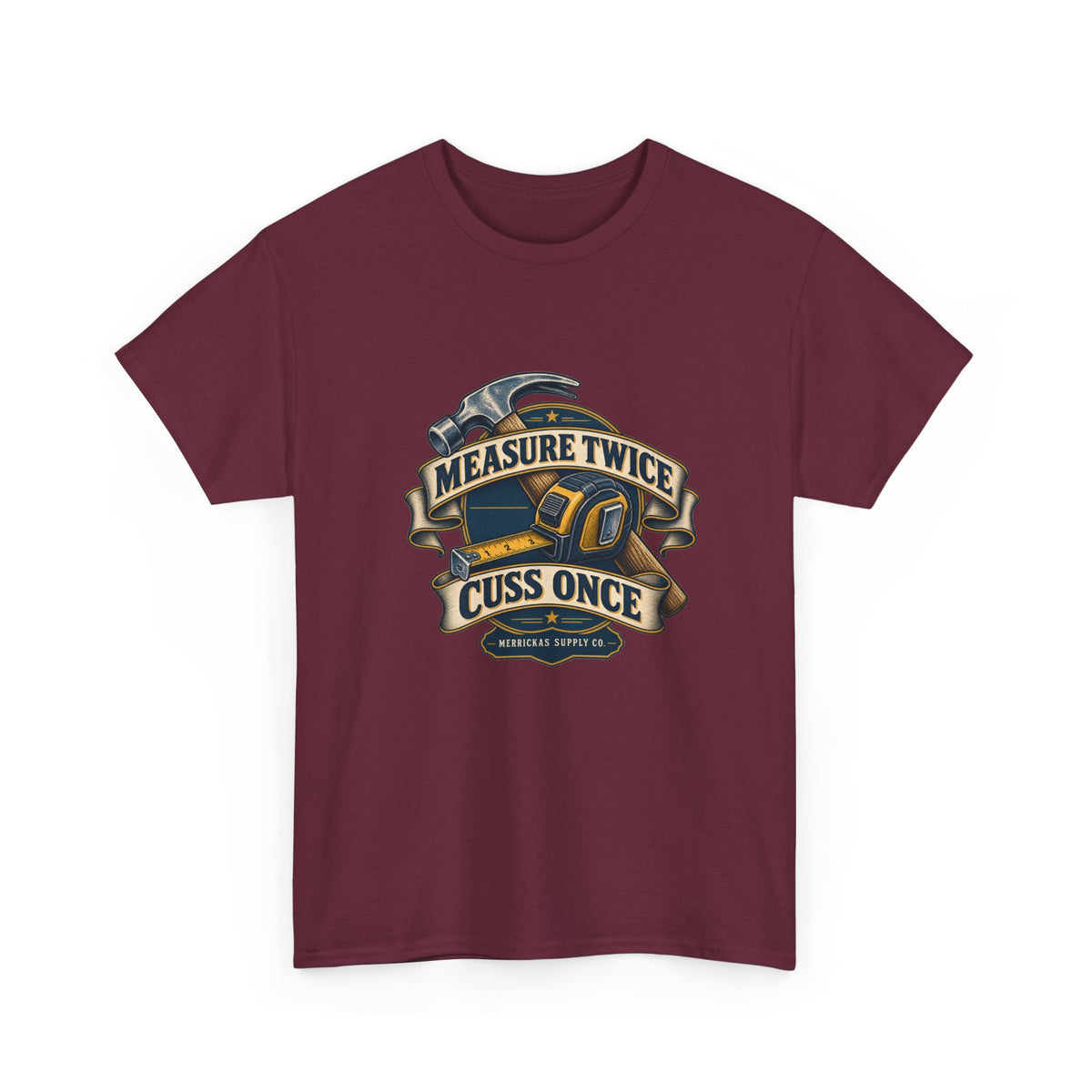 Measure Twice Cuss Once Classic Tee