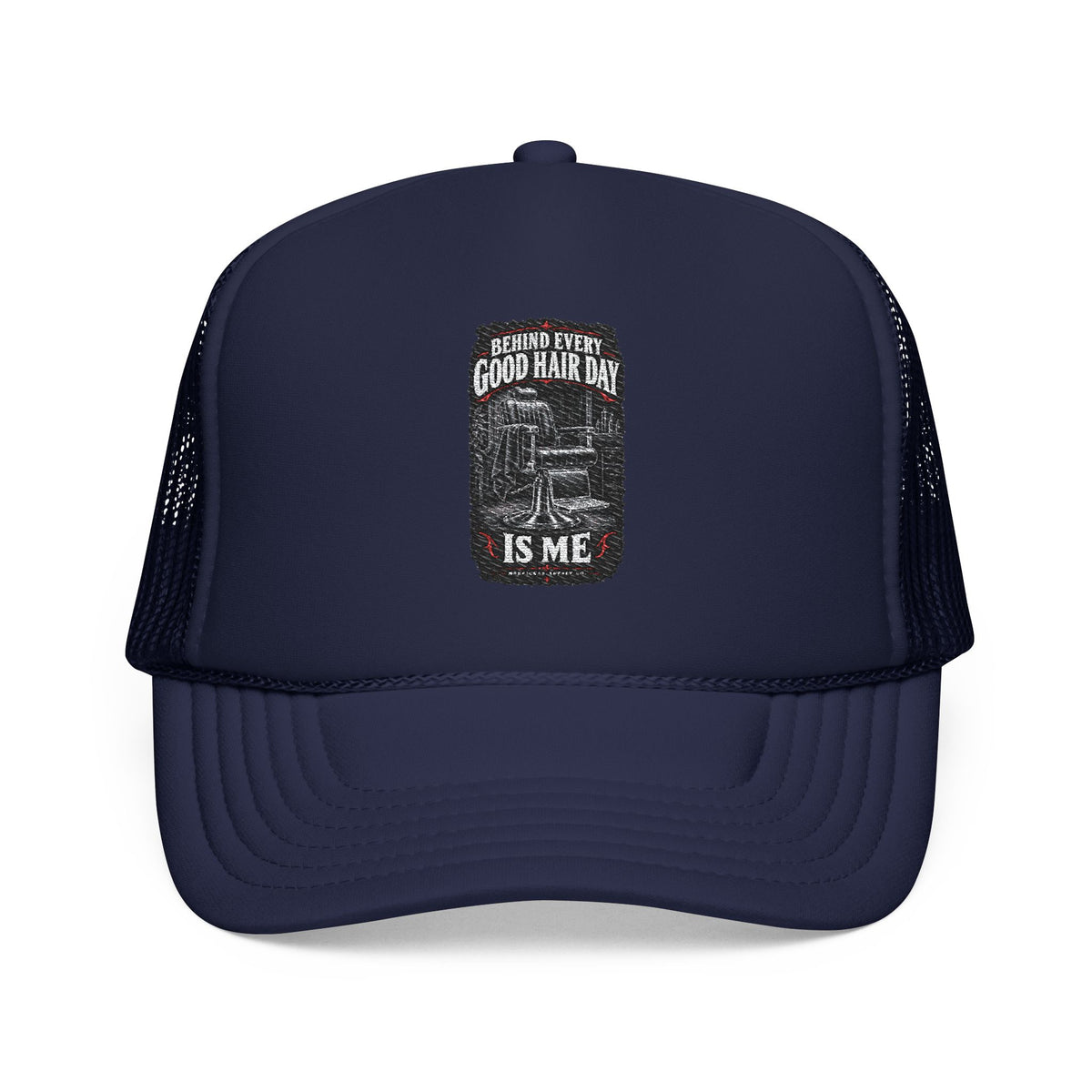 Behind Every Good Hair Day Is Me Foam Trucker Hat